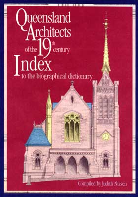 Queensland Architects of the 19th Century : Index to the Biographical Dictionary