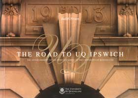 The Road to UQ Ipswich: the Establishment of the Ipswich Campus of the University of Queensland